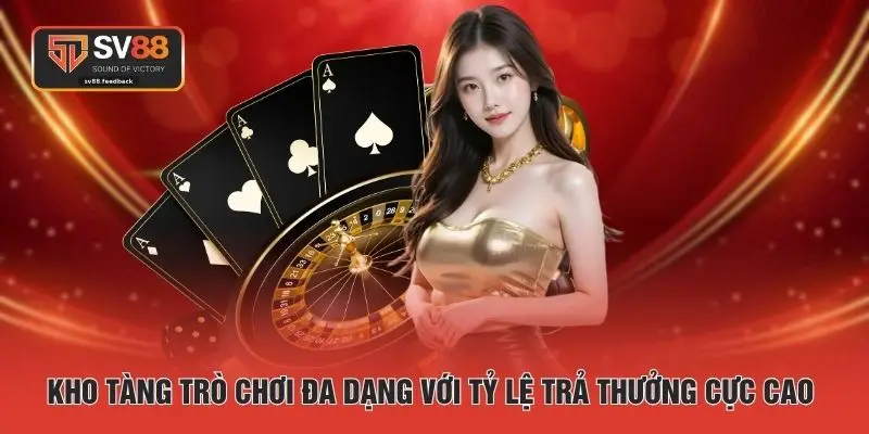 Kho tàng trò chơi đa dạng với tỷ lệ trả thưởng cực cao 
