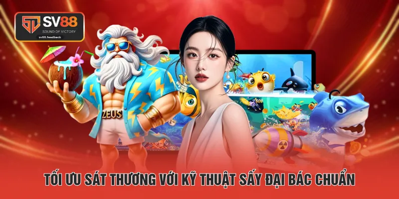 Tối ưu sát thương với kỹ thuật sấy đại bác chuẩn